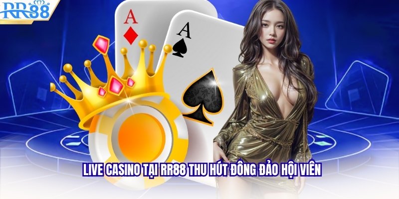 Live casino tại RR88 thu hút đông đảo hội viên